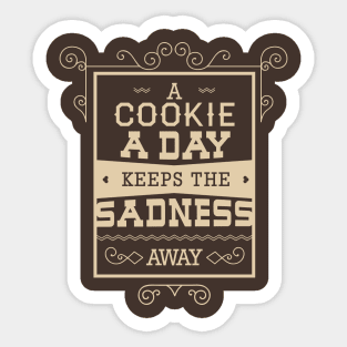 A Cookie A Day Keeps The Sadness Away Sticker